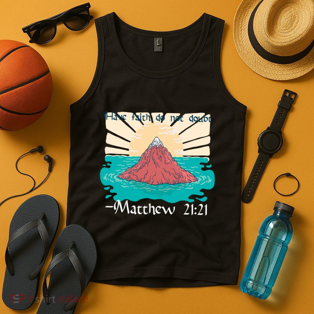 Have Faith Do Not Doubt Matthew 21:21 Tank Top