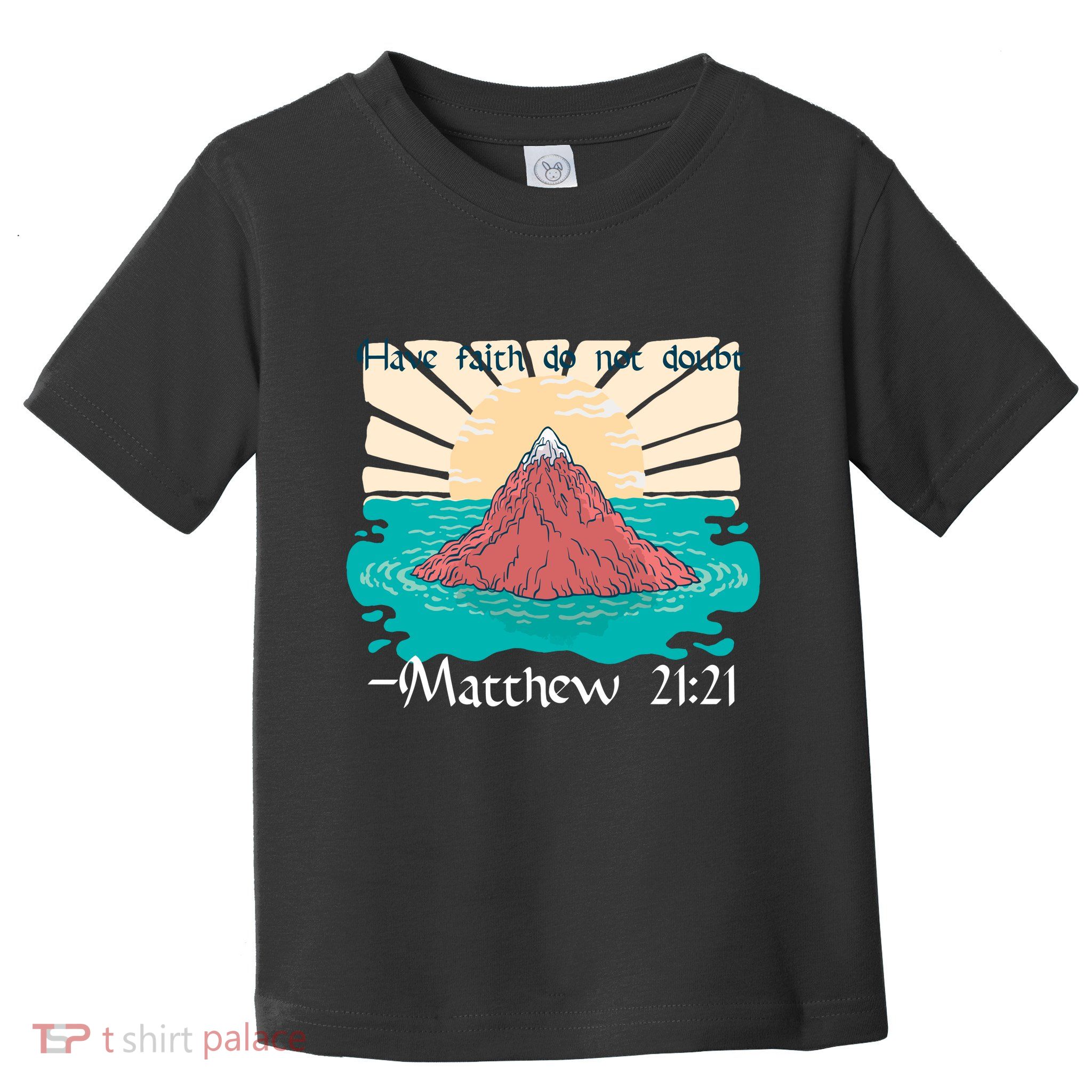 Have Faith Do Not Doubt Matthew 21:21 Toddler T-Shirt