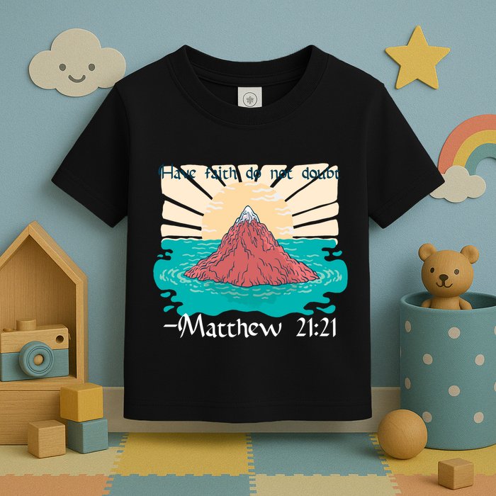 Have Faith Do Not Doubt Matthew 21:21 Toddler T-Shirt
