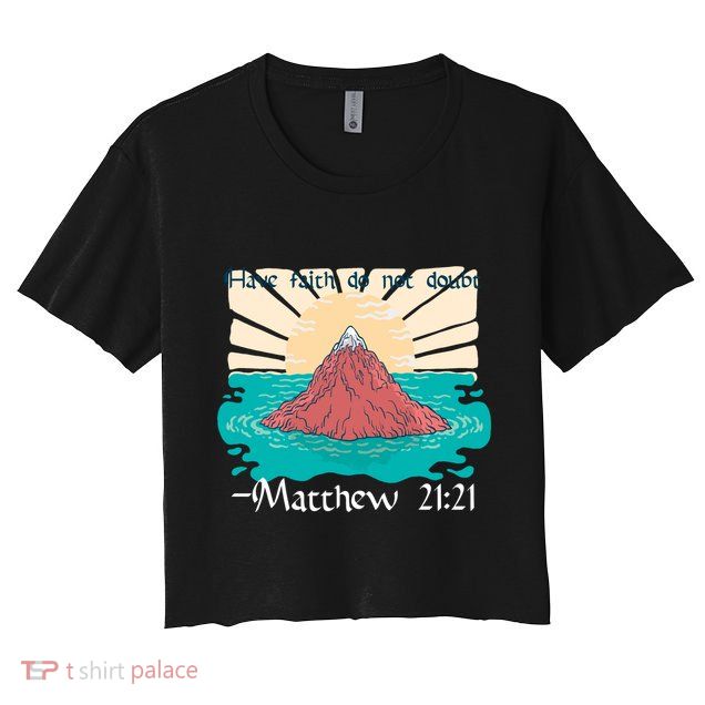 Have Faith Do Not Doubt Matthew 21:21 Crop Top