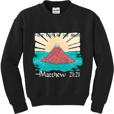 Have Faith Do Not Doubt Matthew 21:21 Kids Sweatshirt