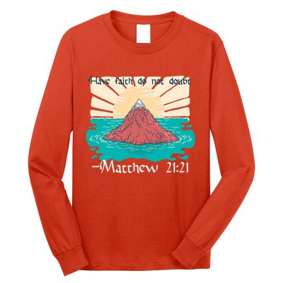 Have Faith Do Not Doubt Matthew 21:21 Long Sleeve Shirt