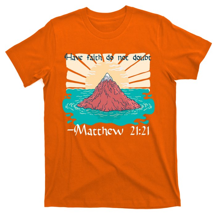 Have Faith Do Not Doubt Matthew 21:21 T-Shirt