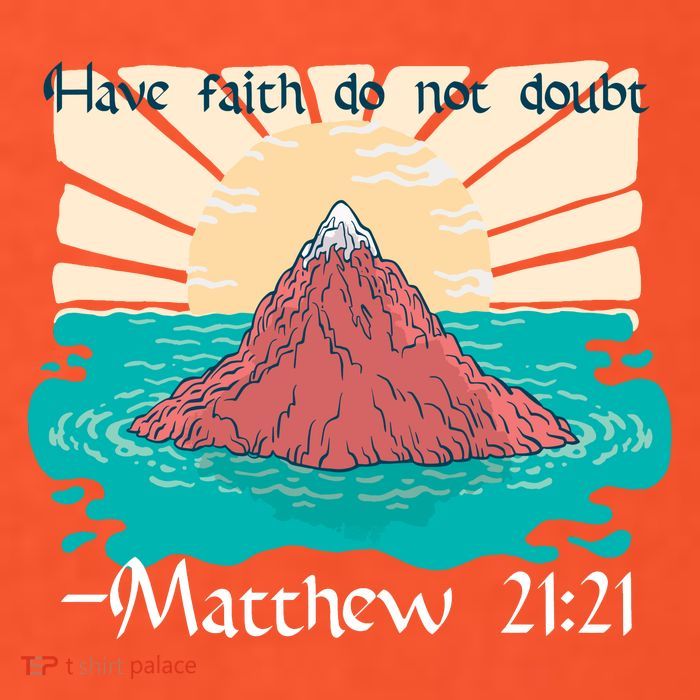Have Faith Do Not Doubt Matthew 21:21 T-Shirt