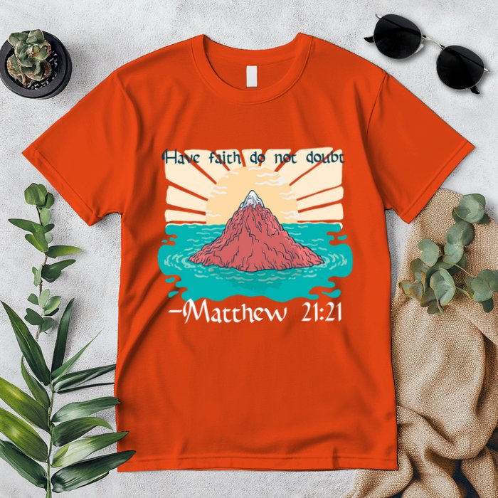 Have Faith Do Not Doubt Matthew 21:21 Premium T-Shirt