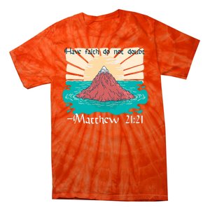 Have Faith Do Not Doubt Matthew 21:21 Tie-Dye T-Shirt