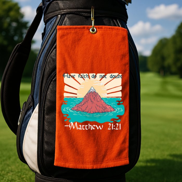 Have Faith Do Not Doubt Matthew 21:21 Golf Towel