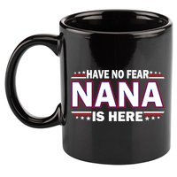 Have No Fear Nana Is Here 11oz C Handle Ceramic Mug