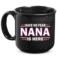 Have No Fear Nana Is Here 15oz Campfire Ceramic Mug
