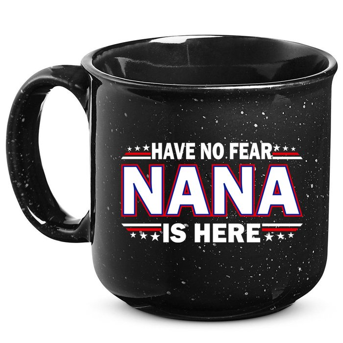 Have No Fear Nana Is Here 15oz Campfire Ceramic Mug