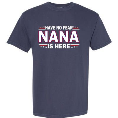 Have No Fear Nana Is Here Garment-Dyed Heavyweight T-Shirt