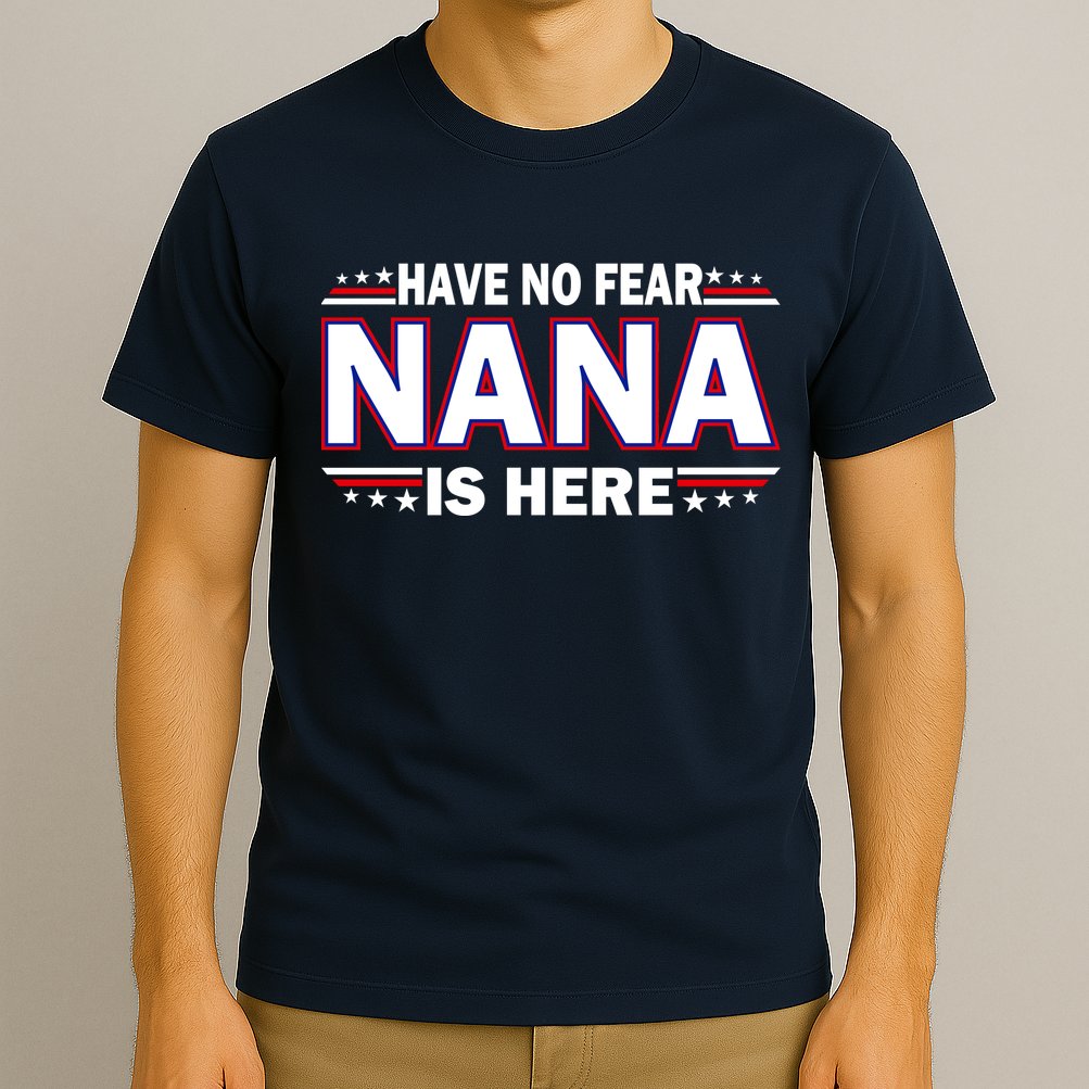 Have No Fear Nana Is Here T-Shirt