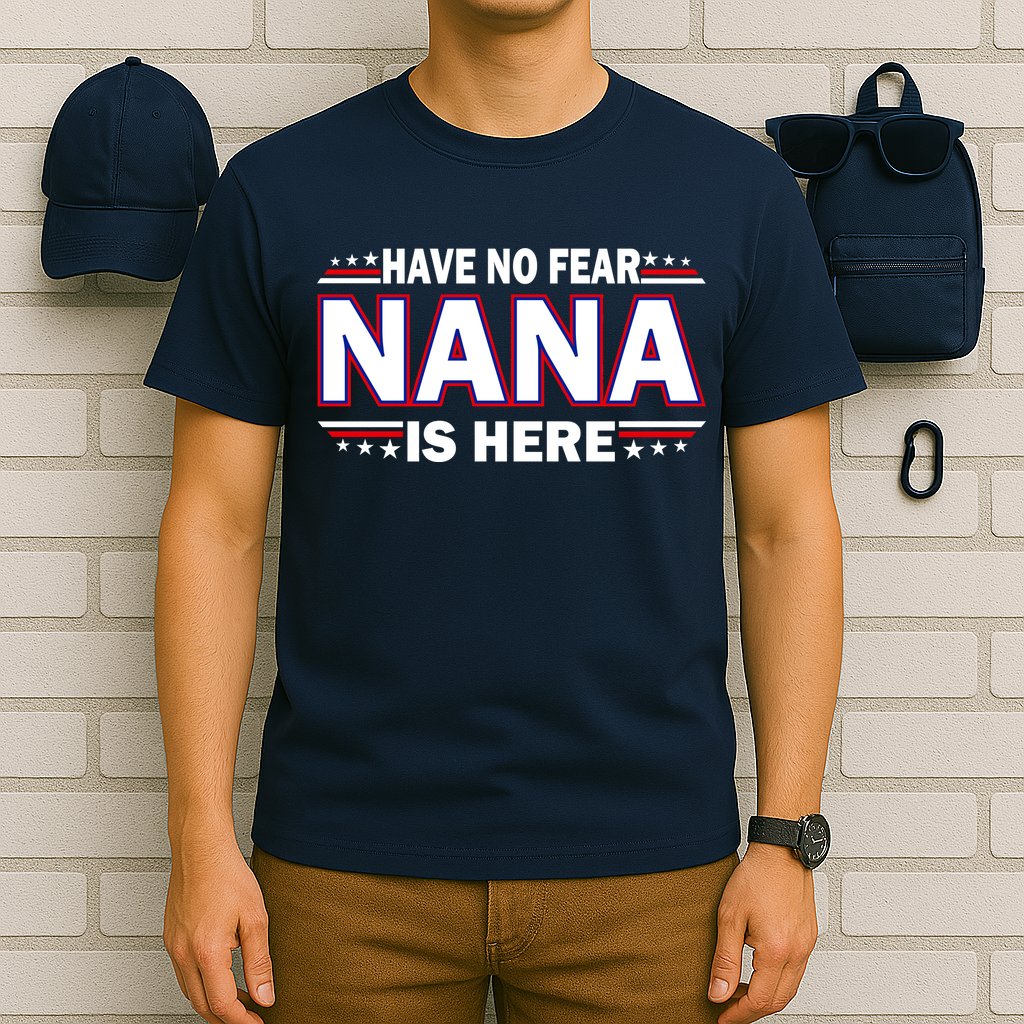 Have No Fear Nana Is Here T-Shirt