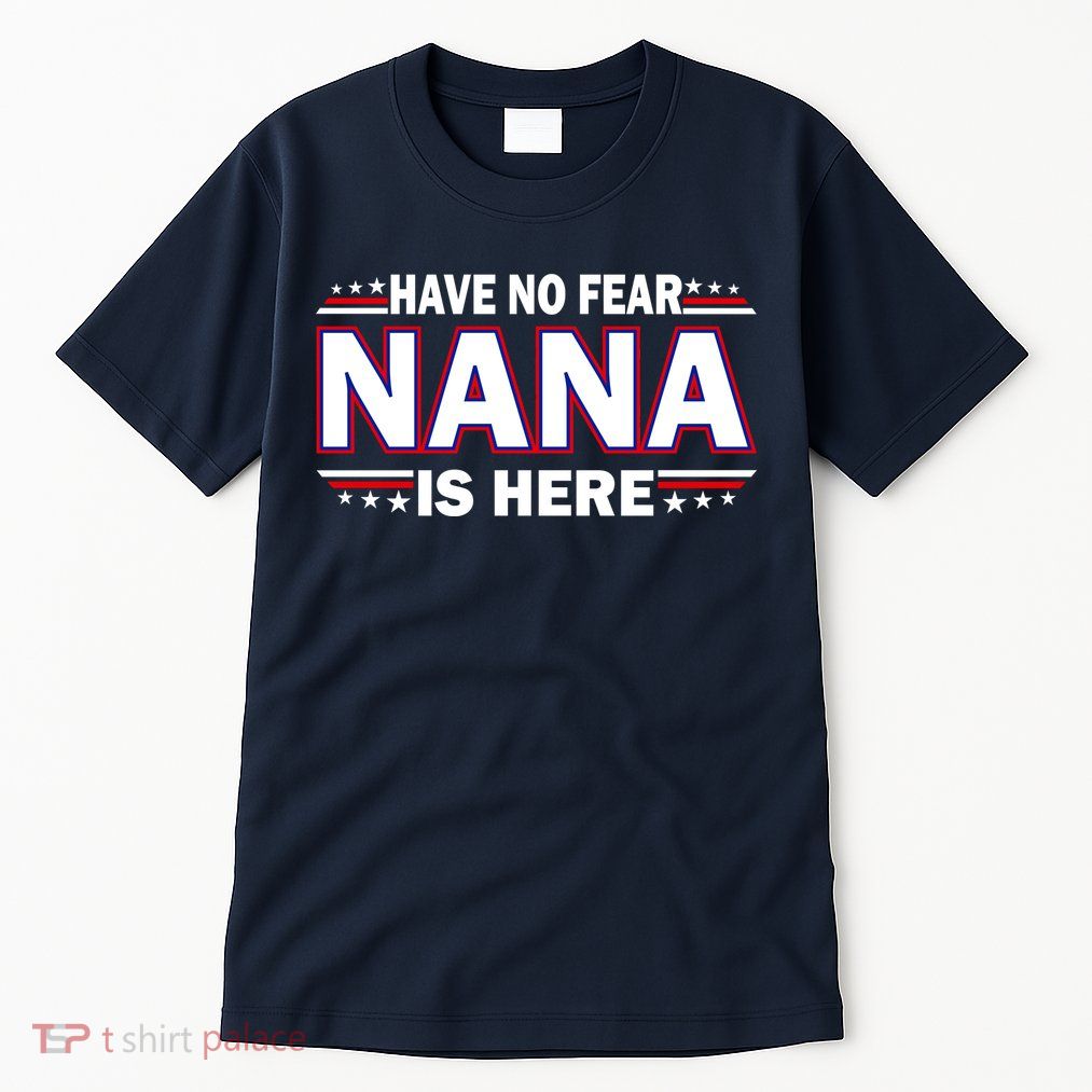 Have No Fear Nana Is Here Tall T-Shirt