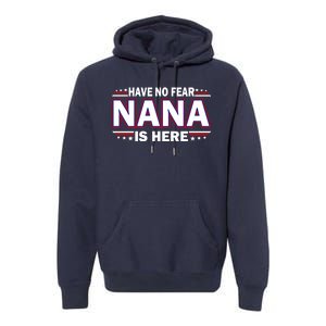 Have No Fear Nana Is Here Premium Hoodie