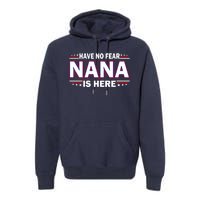 Have No Fear Nana Is Here Premium Hoodie