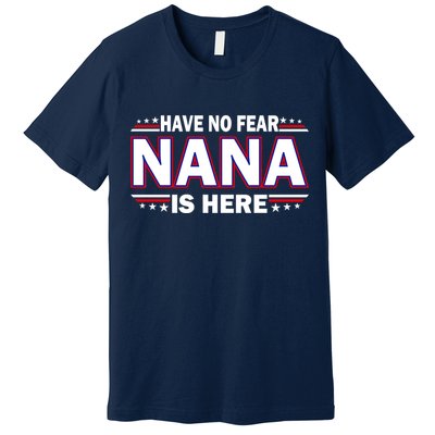 Have No Fear Nana Is Here Premium T-Shirt