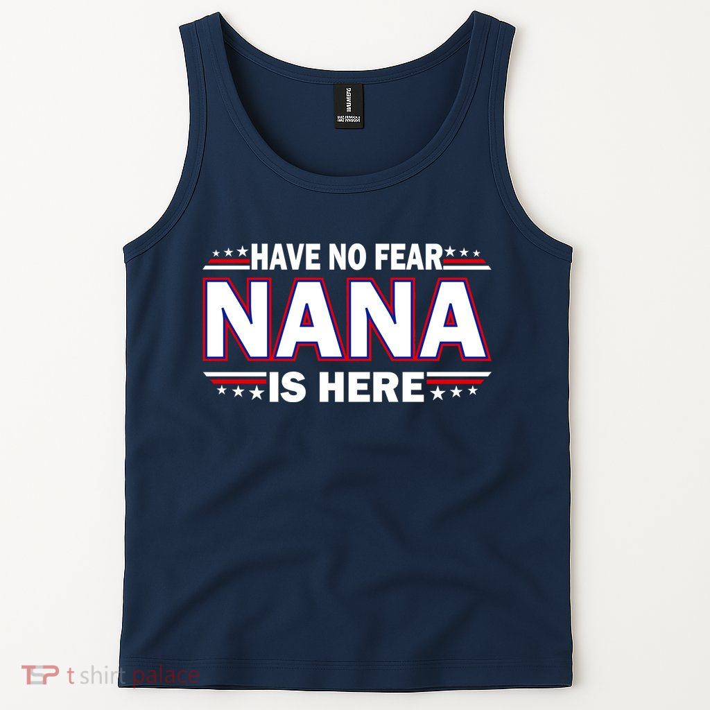 Have No Fear Nana Is Here Tank Top