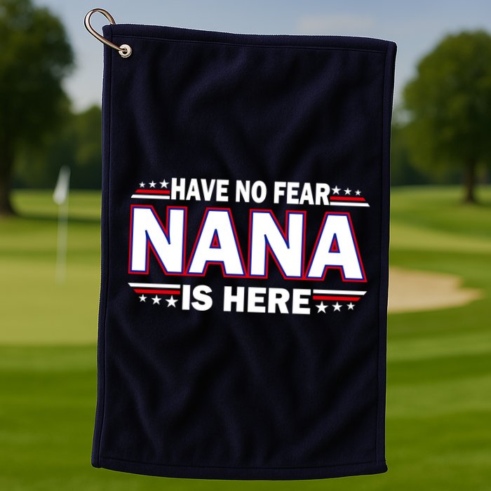 Have No Fear Nana Is Here Golf Towel
