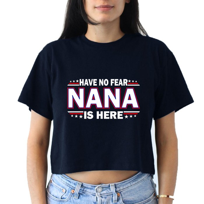 Have No Fear Nana Is Here Women's Crop Top Tee