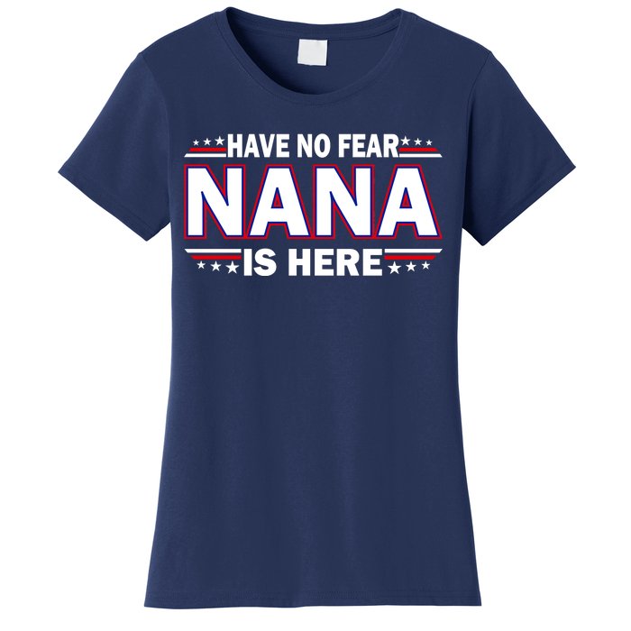 Have No Fear Nana Is Here Women's T-Shirt