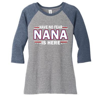 Have No Fear Nana Is Here Women's Tri-Blend 3/4-Sleeve Raglan Shirt