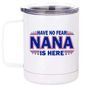 Have No Fear Nana Is Here 12 oz Stainless Steel Tumbler Cup