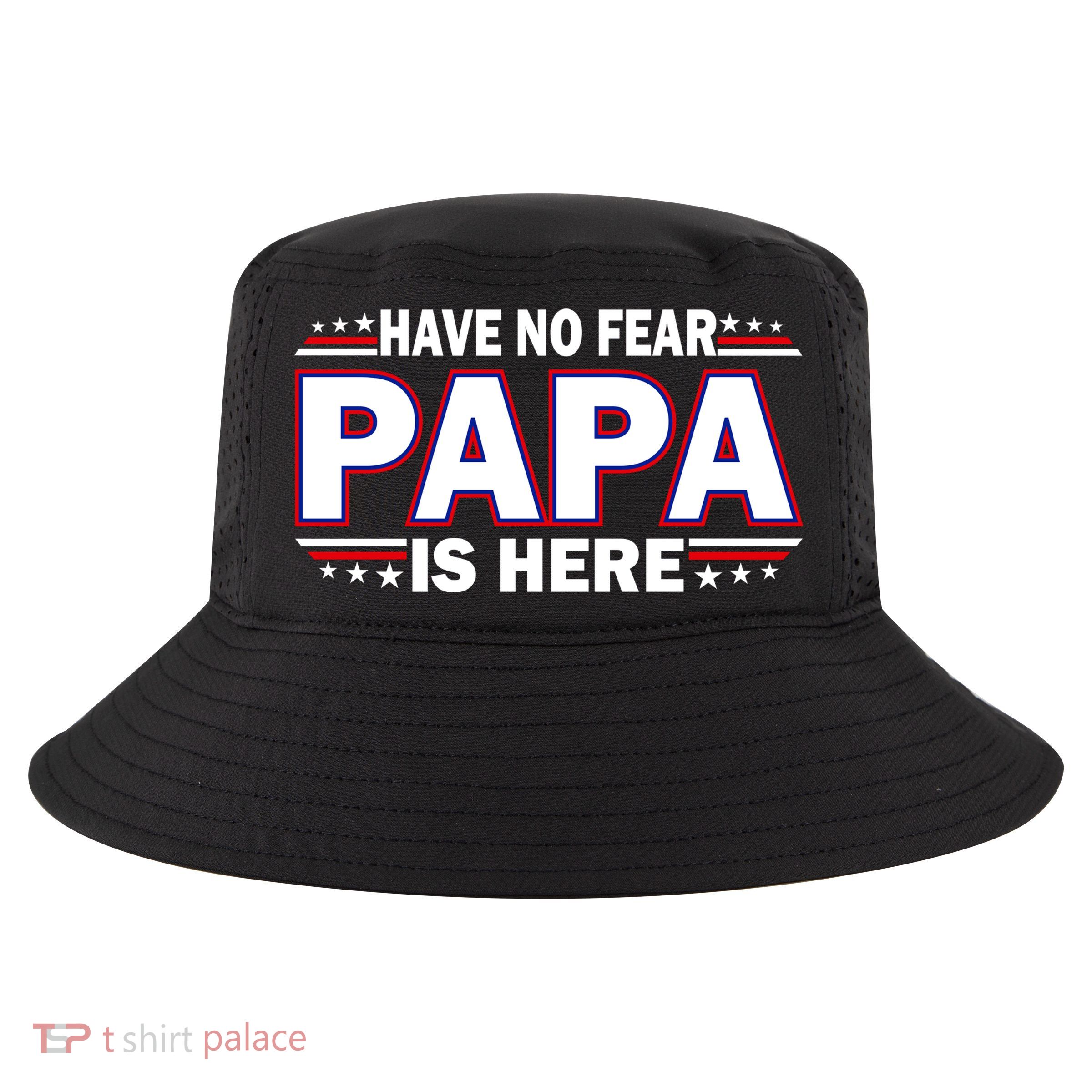 Have No Fear Papa Is Here Cool Comfort Performance Bucket Hat