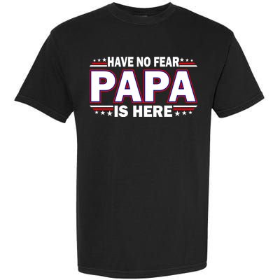 Have No Fear Papa Is Here Garment-Dyed Heavyweight T-Shirt