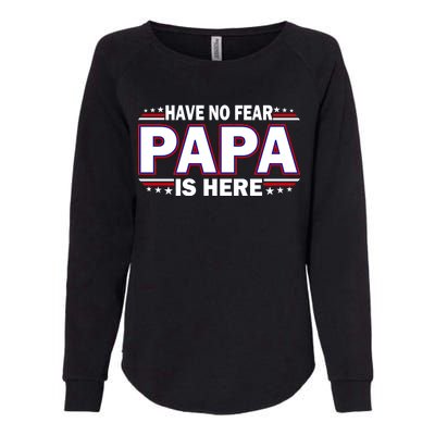 Have No Fear Papa Is Here Womens California Wash Sweatshirt