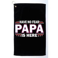 Have No Fear Papa Is Here Golf Towel