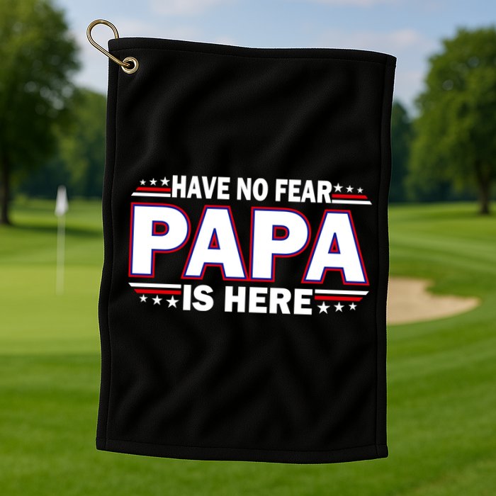 Have No Fear Papa Is Here Golf Towel