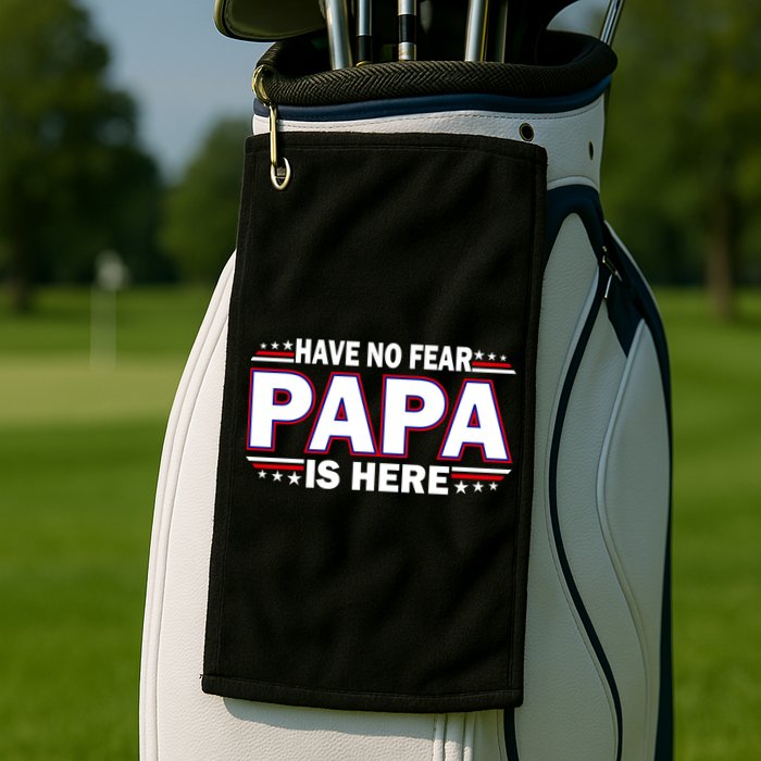 Have No Fear Papa Is Here Golf Towel