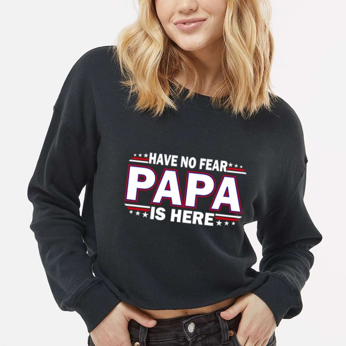 Have No Fear Papa Is Here Cropped Pullover Crew