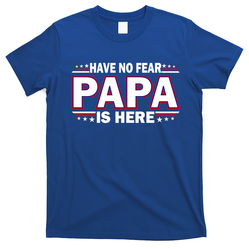 Have No Fear Papa Is Here T-Shirt