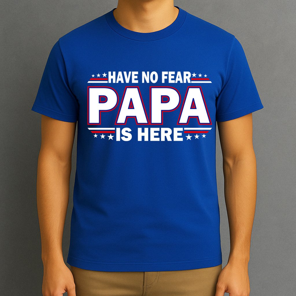 Have No Fear Papa Is Here T-Shirt