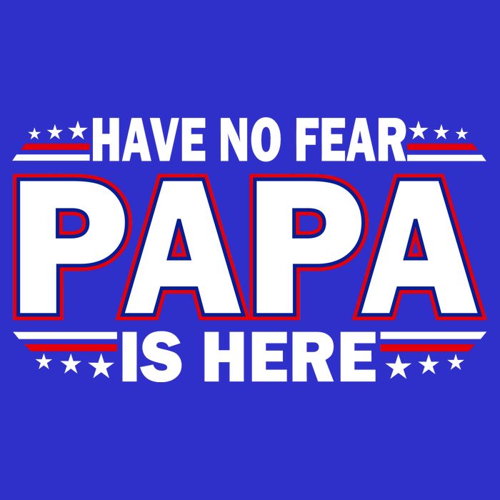 Have No Fear Papa Is Here T-Shirt