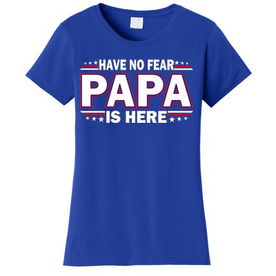 Have No Fear Papa Is Here Women's T-Shirt