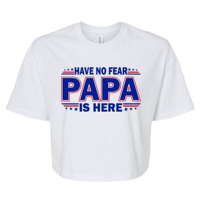 Have No Fear Papa Is Here Bella+Canvas Jersey Crop Tee