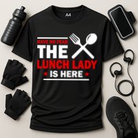 Have No Fear The Lunch Lady Is Here Cooling Performance Crew T-Shirt