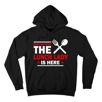 Have No Fear The Lunch Lady Is Here Hoodie