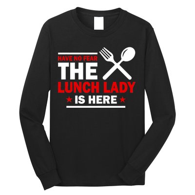 Have No Fear The Lunch Lady Is Here Long Sleeve Shirt