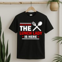 Have No Fear The Lunch Lady Is Here T-Shirt