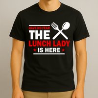 Have No Fear The Lunch Lady Is Here T-Shirt