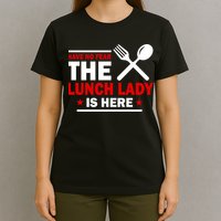Have No Fear The Lunch Lady Is Here T-Shirt