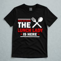 Have No Fear The Lunch Lady Is Here T-Shirt