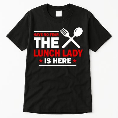 Have No Fear The Lunch Lady Is Here Tall T-Shirt