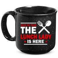 Have No Fear The Lunch Lady Is Here 15oz Campfire Ceramic Mug