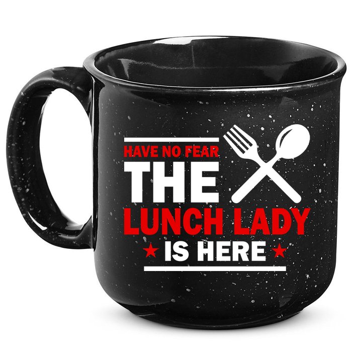 Have No Fear The Lunch Lady Is Here 15oz Campfire Ceramic Mug