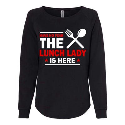 Have No Fear The Lunch Lady Is Here Womens California Wash Sweatshirt